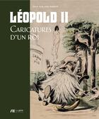 Couverture du livre « Léopold II ; caricatures d'un roi » de Eric Van Den Abeele aux éditions Luc Pire