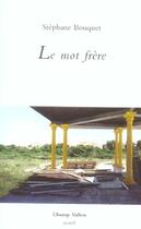 Couverture du livre « Le mot frere » de Stephane Bouquet aux éditions Champ Vallon