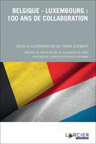 Couverture du livre « Belgique-Luxembourg : 100 ans de collaboration » de Franz Clement aux éditions Promoculture