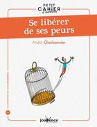 Couverture du livre « Se liberer de ses peurs » de Andre Charbonnier aux éditions Jouvence
