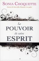 Couverture du livre « Le pouvoir de votre esprit ; guide pour vivre dans la joie » de Sonia Choquette aux éditions Ada