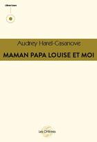 Couverture du livre « Maman Papa Louise et Moi » de Audrey Harel-Casanove aux éditions Les Orfevres