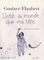 Couverture du livre « Drôle de monde que ma tête » de Gustave Flaubert et Olivia Willaumez aux éditions Mouck