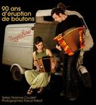 Couverture du livre « 90 ans d'éruption de boutons ; accordéons et accordéonistes » de Florence Coudert aux éditions Mines De Rien