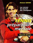 Couverture du livre « Les secrets du mental des champions ; tennis, la préparation mentale » de Antoni Girod aux éditions Bd Book