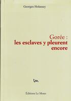 Couverture du livre « Gorée : les esclaves y pleurent encore » de Georges Holassey aux éditions Le Mono
