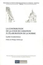 Couverture du livre « La contribution de la cour de cassation à l'élaboration de la norme » de Cyrille Charbonneau aux éditions Irjs