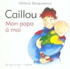 Couverture du livre « Caillou ; mon papa à moi » de Helene Desputeaux et Michel Aubin aux éditions Desputeaux