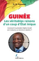Couverture du livre « Guinée, les véritables raisons d'un coup d'état inique ; comment le président Alpha Condé est-il devenu un homme à abattre ? » de Adrien Poussou aux éditions L'harmattan