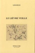 Couverture du livre « Le lièvre veille » de Leggelo aux éditions Tetras Lyre