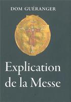 Couverture du livre « Explication de la messe » de Dom Prosper Gueranger aux éditions Quentin Moreau