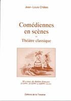 Couverture du livre « Comédiennes en scène ; théâtre classique » de Jean-Louis Chales aux éditions La Traverse