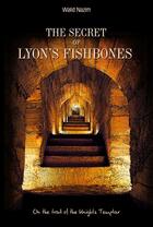 Couverture du livre « The secret of Lyon's Fishbones ; on the trail of the knights templar » de Walid Nazim aux éditions Lyon Souterrain