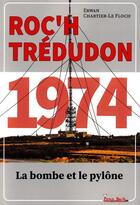 Couverture du livre « Roc'h Trédudon 1974 : La bombe et le pylône » de Erwan Chartier-Le Floch aux éditions Le Penn Bazh