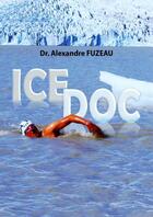 Couverture du livre « ICE DOC » de Dr. Alexandre Fuzeau aux éditions Thebookedition.com