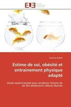 Couverture du livre « Estime de soi, obesite et entrainement physique adapte - etude experimentale pour ameliorer l'estime » de Kahale Suzanne aux éditions Editions Universitaires Europeennes