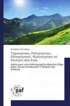 Couverture du livre « Toponymes, patronymes, ethnonymes, hydronymes et histoire des ewe - jalons pour une historiographie » de Folikpo Komdedzi aux éditions Presses Academiques Francophones