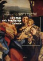 Couverture du livre « Le sens caché ; la peinture de la Renaissance italienne » de Stefano Zuffi aux éditions Ludion