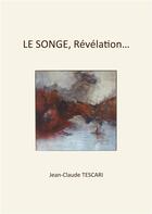 Couverture du livre « LE SONGE, Révélation... » de Jean-Claude Tescari aux éditions Atramenta
