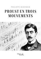 Couverture du livre « Proust en trois mouvements » de Philippe Berthier aux éditions Baudelaire