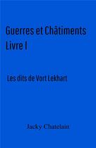 Couverture du livre « Guerres et châtiments t.1 ; les dits de Vort Lekhart » de Jacky Chatelain aux éditions Librinova