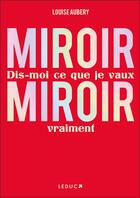 Couverture du livre « Miroir, miroir dis-moi ce que je vaux vraiment » de Louise Aubery aux éditions Leduc