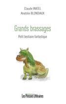 Couverture du livre « Grands brassages : Petit bestiaire fantastique » de Claude Watel et Anatole Blondiaux aux éditions Presses Litteraires