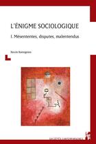 Couverture du livre « L'énigme sociologique t.1 : mésententes, disputes, malentendus » de Nicole Ramognino aux éditions Pu De Provence