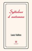 Couverture du livre « Syllabes d'automne » de Louis Vallere aux éditions Le Lys Bleu