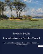 Couverture du livre « Les mémoires du Diable - Tome I : Un roman fantastique et de science-fiction de Frédéric Soulié » de Frederic Soulie aux éditions Culturea