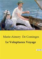 Couverture du livre « Le Voluptueux Voyage » de Marie-Aimery De Cominges aux éditions Culturea