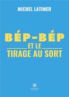 Couverture du livre « Bép-Bép et le tirage au sort » de Michel Latimer aux éditions Le Lys Bleu