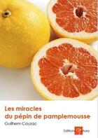 Couverture du livre « Les miracles du pépin de pamplemousse » de Guilhem Cayzac aux éditions Natura