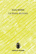 Couverture du livre « Le blues du tram » de Gisele Bienne aux éditions Chatelet-voltaire