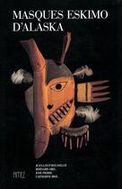 Couverture du livre « Masques eskimo d'Alaska » de Jose Pierre et Bernard Abel et Jean-Loup Rousselot et Catherine Bihl aux éditions Phidias