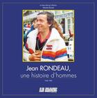 Couverture du livre « Jean Rondeau, une histoire d'hommes ; 1946-1985 » de Michel Bonte aux éditions Le Mans Racing