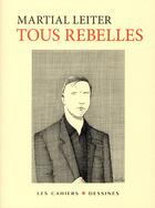 Couverture du livre « Tous rebelles » de Martial Leiter aux éditions Cahiers Dessines