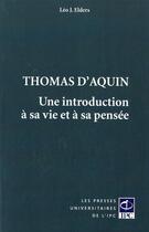 Couverture du livre « Thomas d'Aquin ; une introduction à sa vie et à sa pensée » de Leo J. Elders aux éditions Pu De L'ipc