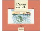 Couverture du livre « L'étrange crocodile » de Stephanie Emerat et Limilo aux éditions Lelyrion