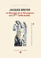 Couverture du livre « Jacques Breyer : le message de la résurgence et la 7e griffe du mal » de Albert Champeau aux éditions Le Bibliophore