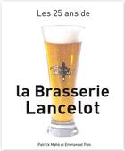 Couverture du livre « Les 25 ans de la brasserie Lancelot » de Patrick Mahe et Emmanuel Pain aux éditions Blanc Et Noir