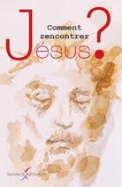 Couverture du livre « Comment rencontrer Jésus ? » de  aux éditions Satisfecit