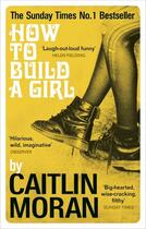 Couverture du livre « HOW TO BUILD A GIRL » de Caitlin Moran aux éditions Ebury Press