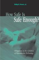 Couverture du livre « How Safe Is Safe Enough?: Obligations to the Children of Reproductive » de Peters Philip G aux éditions Oxford University Press Usa