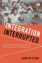 Couverture du livre « Integration Interrupted: Tracking, Black Students, and Acting White af » de Karolyn Tyson aux éditions Oxford University Press Usa