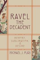 Couverture du livre « Ravel the Decadent: Memory, Sublimation, and Desire » de Puri Michael J aux éditions Oxford University Press Usa