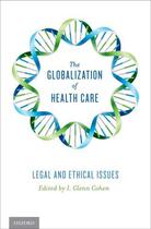 Couverture du livre « The Globalization of Health Care: Legal and Ethical Issues » de Cohen I Glenn aux éditions Oxford University Press Usa