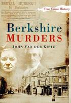 Couverture du livre « Berkshire Murders » de Van Der Kiste John aux éditions History Press Digital