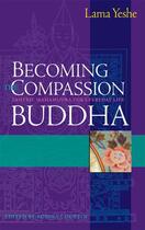 Couverture du livre « Becoming the Compassion Buddha » de Yeshe Thubten aux éditions Wisdom Publications