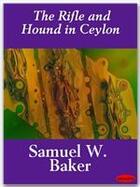 Couverture du livre « The Rifle and Hound in Ceylon » de Samuel W. Baker aux éditions Ebookslib